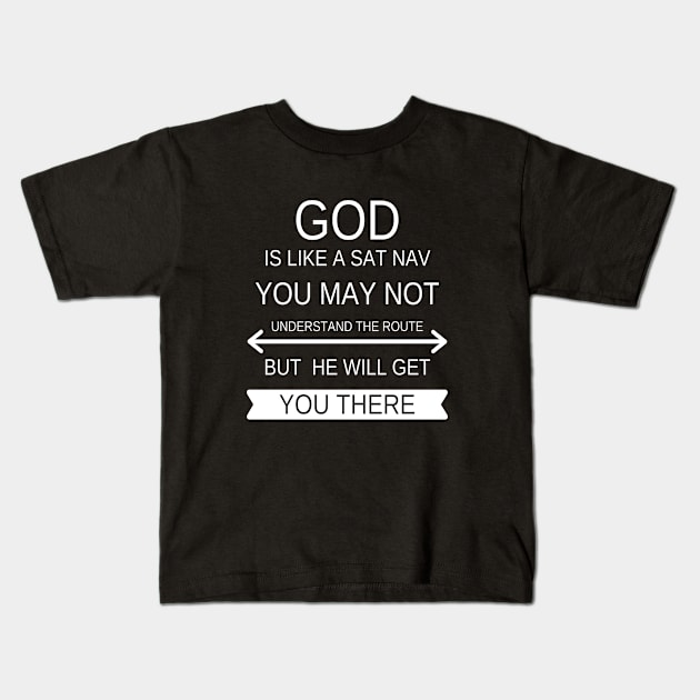 God is like a Sat Nav you may not understand the route but he will get you there Kids T-Shirt by DubemDesigns